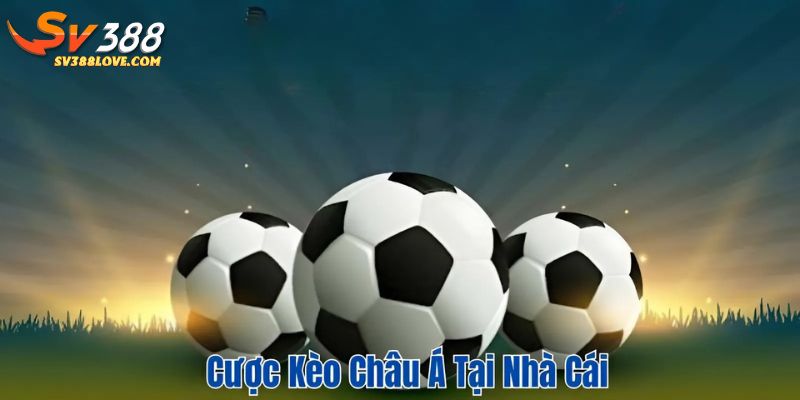 Cược kèo Châu Á tại nhà cái